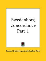 Swedenborg Concordance Part 1 - Emanuel Swedenborg, John Faulkner Potts