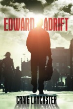 Edward Adrift - Craig Lancaster