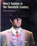 Men's Fashion In The Twentieth Century: From Frock Coats To Intelligent Fibers - Maria Costantino