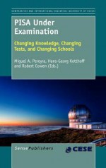 Pisa Under Examination: Changing Knowledge, Changing Tests, and Changing Schools - Miguel A. Pereyra, Hans-Georg Kotthoff, Robert Cowen