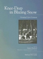 Knee-Deep in Blazing Snow: Growing Up in Vermont - Michael McCurdy, James Hayford