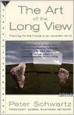 The Art of the Long View: Planning for the Future in an Uncertain World - Peter Schwartz