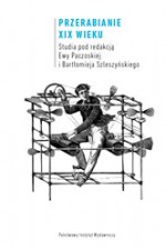 Przerabianie XIX wieku - Grażyna Borkowska, Ewa Paczoska, Lena Magnone, Łukasz Książyk, Bartłomiej Szleszyński, Małgorzata Kosmala