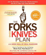 The Forks Over Knives Plan: How to Transition to the Life-Saving, Whole-Food, Plant-Based Diet - Alona Pulde, Alona Pulde