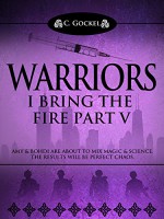 Warriors: I Bring the Fire Part V - C. Gockel