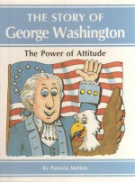 The Power of Attitude: The Story of George Washington - Patricia Metten, Stephen P. Krause