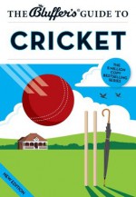 The Bluffer's Guide to Cricket (The Bluffer's Guides) - James Trollope, Nick Yapp