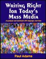 Writing Right for Today's Mass Media: A Textbook and Workbook with Language Exercises - Paul Adams