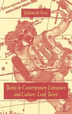 Twins in Contemporary Literature and Culture: Look Twice - Juliana De Nooy