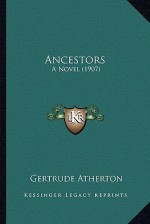 Ancestors - Gertrude Atherton