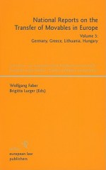 National Reports on the Transfer of Movables in Europe, Volume 3: Germany, Greece, Lithuania, Hungary - Wolfgang Faber, Brigitta Lurger