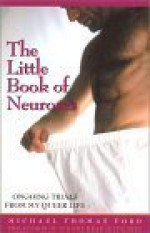 The Little Book of Neuroses: Ongoing Trials from My Queer Life - Michael Thomas Ford