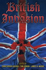 British Invasion - Anonymous, Christopher Golden, Mark Morris, Peter Crowther, Ramsey Campbell, Les Edwards, Tim Lebbon, James A. Moore, Nicholas Royle, James Lovegrove, Steve Lockley, Stephen Volk, Conrad Williams, Adam Nevill, Tony Richards, Paul Lewis, Paul Finch, Joel Lane, Gord Rollo, Ma