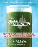 The Juice Generation: Fresh Juices, Green Drinks, and Superfood Smoothies for a Brighter, Lighter, and More Energized Life - Eric Helms, Amely Greeven, Salma Hayek