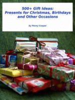 500+ Gift Ideas: Presents for Christmas, Birthdays and Other Occasions - Penny Cooper, John Cooper