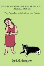 Mia Ryan And Her Fearless Cat, Angel-Boy in: Tea, Cupcakes, and the Great Ant Famine - Scott Semegran