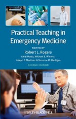 Practical Teaching in Emergency Medicine - Robert L. Rogers, Amal Mattu, Michael E. Winters, Joseph P. Martinez, Terrence Mulligan