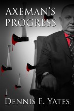 Axeman's Progress - Dennis Yates, Pamela J. Yates