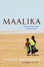 Maalika: My Life among the Afar Nomads in Africa - Valerie Browning, John Little