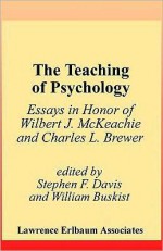 The Teaching of Psychology: Essays in Honor of Wilbert J. McKeachie and Charles L. Brewer - Stephen F. Davis, William Buskist