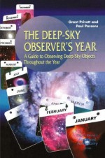 The Deep-Sky Observer's Year: A Guide to Observing Deep-Sky Objects Throughout the Year (The Patrick Moore Practical Astronomy Series) - Grant Privett, Paul Parsons