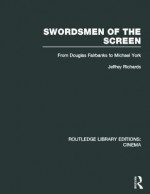 Swordsmen of the Screen: From Douglas Fairbanks to Michael York - Jeffrey Richards