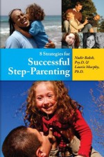 8 Strategies for Successful Step-Parenting - Laurie Murphy, Nadir Baksh