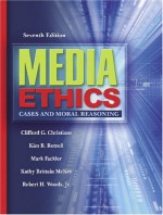 Media Ethics: Cases and Moral Reasoning - Clifford G. Christians