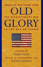 Old Glory: American War Poems from the Revolutionary War to the War on Terrorism - Robert Hedin