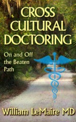 Cross Cultural Doctoring. On and Off the Beaten Path. - William LeMaire, Melissa Burley, Nathan Shumate