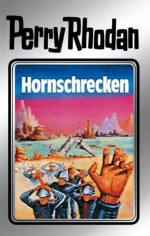 Perry Rhodan 18: Hornschrecken (Silberband): Erster Band des Zyklus "Das zweite Imperium" (Perry Rhodan-Silberband) (German Edition) - Clark Darlton, Kurt Brand, Kurt Mahr, K.H. Scheer, William Voltz, Johnny Bruck