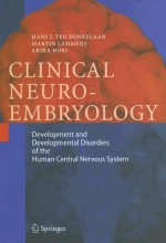 Clinical Neuroembryology: Development and Developmental Disorders of the Human Central Nervous System - Hans J. ten Donkelaar, Martin Lammens, Akira Hori