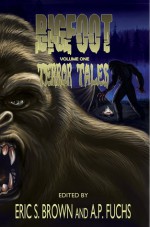 Bigfoot Terror Tales Vol. 1: Stories of Sasquatch Horror - Eric S. Brown, Christine Morgan, A.P. Fuchs, David Bernstein, Jason Hughes, Giovanna Lagana, R.J. Sevin, Bruce Durham, Tonia Brown, Janice Gable Bashman, Franklin E. Wales, Eric J. Guignard, Eric Dimbleby, E.M. MacCallum, Suzanne Robb, Francesco Collia