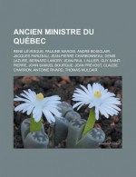 Ancien Ministre Du Quebec: Rene Levesque, Pauline Marois, Andre Boisclair, Jacques Parizeau, Jean-Pierre Charbonneau, Denis Lazure, Bernard Landry, Jean-Paul L'Allier, Guy Saint-Pierre, John Samuel Bourque, Jean Prevost, Claude Charron - Livres Groupe