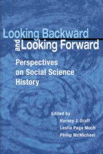 Looking Backward and Looking Forward: Perspectives on Social Science History - Harvey J. Graff, Leslie Page Moch, Julia Woesthoff