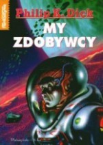 My zdobywcy - Philip K. Dick, Magdalena Gawlik