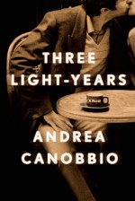 Three Light-Years: A Novel - Andrea Canobbio, Anne Milano Appel