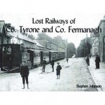 Lost Railways Of Co.Tyrone And Co.Fermanagh - Steven Johnson