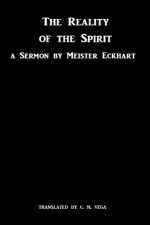 The Reality of the Spirit: A Sermon of Meister Eckhart - Meister Eckhart, C. M. Vega