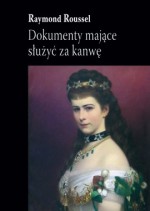 Dokumenty mające służyć za kanwę - Raymond Roussel