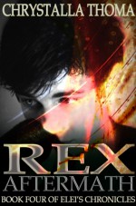 Rex Aftermath (Elei's Chronicles, #4) - Chrystalla Thoma