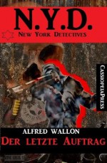 Der letzte Auftrag (N.Y.D. - New York Detectives) (German Edition) - Alfred Wallon, Steve Mayer