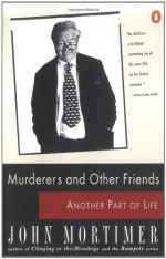 Murderers and Other Friends: Another Part of Life - John Mortimer