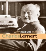 Why Niebuhr Matters (Why X Matters Series) - Charles Lemert