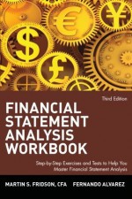 Financial Statement Analysis Workbook: Step-by-Step Exercises and Tests to Help You Master Financial Statement Analysis (Wiley Finance) - Martin Fridson, Fernando Alvarez