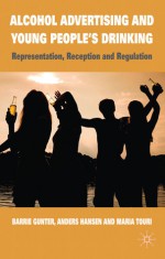 Alcohol Advertising and Young People's Drinking: Representation, Reception and Regulation - Barrie Gunter, Anders Hansen, Maria Touri