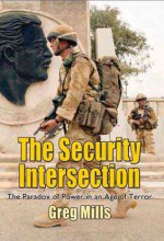 Security Intersection: The Paradox of Power in an Age of Terror - Greg Mills