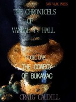 THE COWBOY OF BUKAVAC (THE SAGA OF VANDAL T HALL) - Craig Caudill