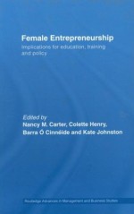 Female Entrepreneurship: Implications for Education, Training and Policy - Nancy M. Carter, C. S. Cinneide, Colette Henry, Kate Johnston