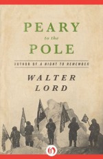 Peary to the Pole - Walter Lord